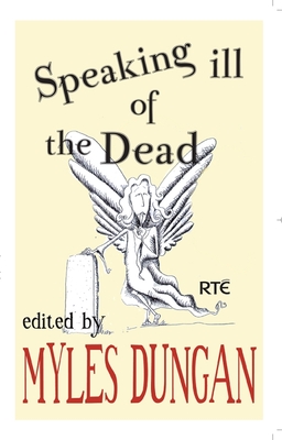 Speaking Ill of the Dead - Dungan, Myles (Editor)
