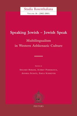 Speaking Jewish - Jewish Speak: Multilingualism in Western Ashkenazic Culture - Berger, S (Editor)