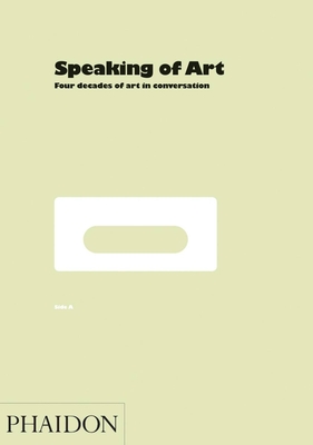 Speaking of Art: Four Decades of Art in Conversation - Furlong, William (Editor), and Gooding, Mel