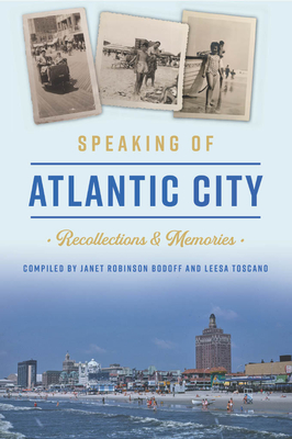 Speaking of Atlantic City: Recollections & Memories - Bodoff, Janet Robinson, and Toscano, Leesa