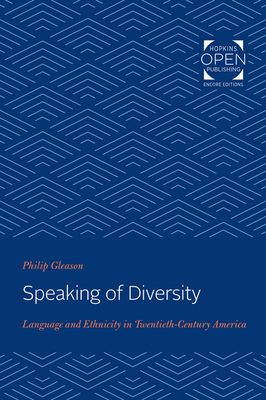 Speaking of Diversity: Language and Ethnicity in Twentieth-Century America - Gleason, Philip