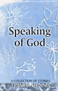 Speaking of God: A Collection of Stories