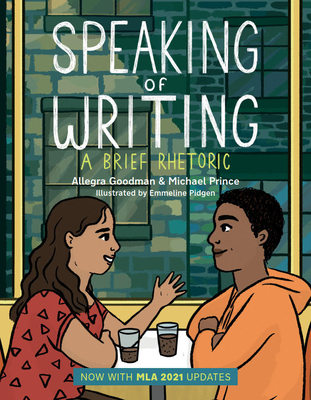 Speaking of Writing: A Brief Rhetoric with MLA 2021 Update - Goodman, Allegra, and Prince, Michael, and Pidgen, Emmeline