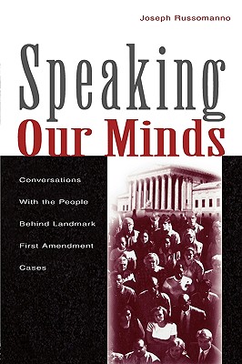 Speaking Our Minds: Conversations With the People Behind Landmark First Amendment Cases - Russomanno, Joseph