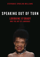 Speaking Out of Turn: Lorraine O'Grady and the Art of Language