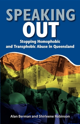 Speaking Out: Stopping Homophobic and Transphobic Abuse in Queensland - Berman, Alan, and Robinson, Shirleene