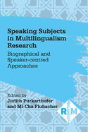 Speaking Subjects in Multilingualism Research: Biographical and Speaker-Centred Approaches