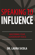 Speaking to Influence: Mastering Your Leadership Voice