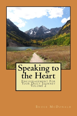 Speaking to the Heart: Encouragement For Your Daily Journey Volume 2 - McDonald, Bruce