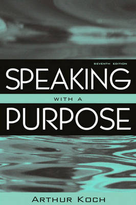 Speaking with a Purpose - Koch, Arthur