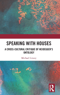 Speaking with Houses: A Cross-Cultural Critique of Heidegger's Ontology