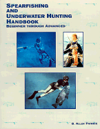 Spearfishing and Underwater Hunting Handbook: Beginner Through Advanced