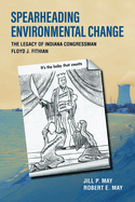 Spearheading Environmental Change: The Legacy of Indiana Congressman Floyd J. Fithian