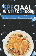 speciaal winterkookboek: 130+ recepten voor soepen, salades, warme dranken, hoofdgerechten en zoetigheden