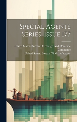 Special Agents Series, Issue 177 - United States Bureau of Manufactures (Creator), and United States Bureau of Foreign and (Creator)
