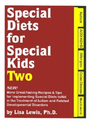 Special Diets for Special Kids, Two: New! More Great Tasting Recipes & Tips for Implementing Special Diets to Aid in the Treatment of Autism and Related Developmental Disorders - Lewis, Lisa, Ph.D., and Seroussi, Karyn (Foreword by)