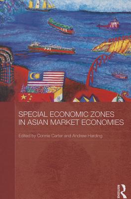 Special Economic Zones in Asian Market Economies - Carter, Connie (Editor), and Harding, Andrew (Editor)