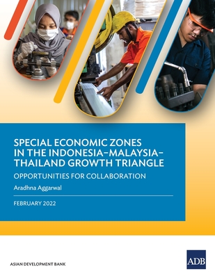 Special Economic Zones in the Indonesia-Malaysia-Thailand Growth Triangle: Opportunities for Collaboration - Asian Development Bank