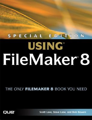 Special Edition Using FileMaker 8 - Lane, Steve, and Love, Scott, and Bowers, Bob