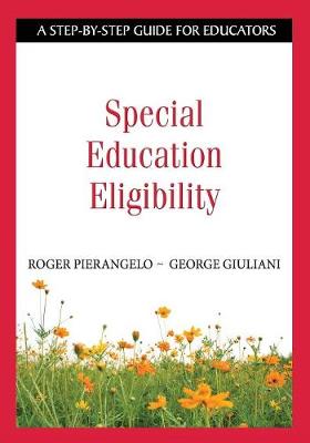Special Education Eligibility: A Step-By-Step Guide for Educators - Pierangelo, Roger, and Giuliani, George A