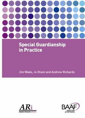 Special Guardianship in Practice - Wade, Jim, and Dixon, Jo, and Richards, Andrew