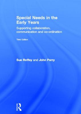 Special Needs in the Early Years: Supporting Collaboration, Communication and Co-Ordination - Roffey, Sue, Dr., and Parry, John