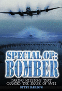 Special Op: Bomber: The Daring Missions That Changed the Shape of WWII