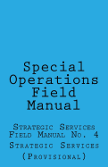 Special Operations: Strategic Services Field Manual no 4