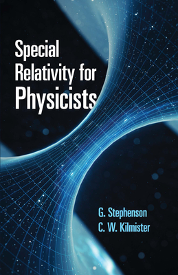 Special Relativity for Physicists - Stephenson, G, and Kilmister, C W