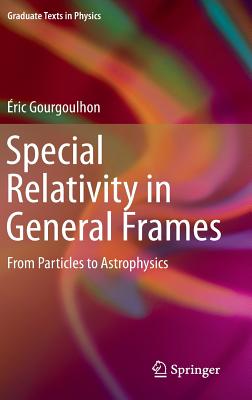 Special Relativity in General Frames: From Particles to Astrophysics - Gourgoulhon, ric