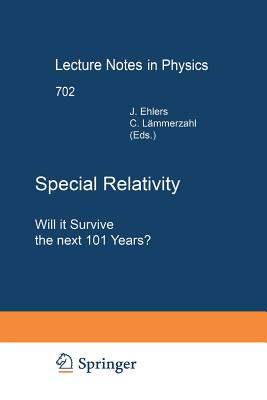 Special Relativity: Will It Survive the Next 101 Years? - Ehlers, Jrgen (Editor), and Lmmerzahl, Claus (Editor)