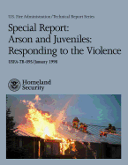 Special Report: Arson and Juveniles: Responding to the Violence