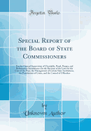 Special Report of the Board of State Commissioners: For the General Supervision of Charitable, Penal, Pauper, and Reformatory Institutions; On the Revision of the Laws for the Care of the Poor, the Management of Certain State Institutions, the Punishment