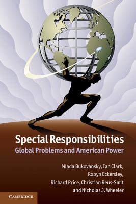 Special Responsibilities: Global Problems and American Power - Bukovansky, Mlada, and Clark, Ian, and Eckersley, Robyn