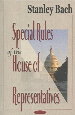 Special Rules of the House of Representatives - Bach, Stanley