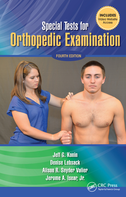 Special Tests for Orthopedic Examination - Konin, Jeff G, PhD, Atc, PT, FACSM, and Lebsack, Denise, PhD, Atc, and Valier, Alison