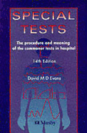Special Tests: The Procedure and Meaning of the Commoner Tests in Hospital