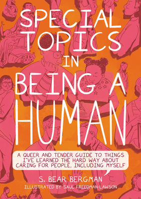 Special Topics in Being a Human: A Queer and Tender Guide to Things I've Learned the Hard Way about Caring for People, Including Myself - Bergman, S Bear