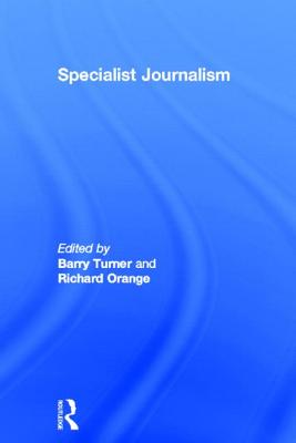 Specialist Journalism - Turner, Barry (Editor), and Orange, Richard (Editor)