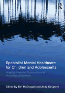 Specialist Mental Healthcare for Children and Adolescents: Hospital, Intensive Community and Home Based Services