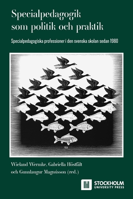 Specialpedagogik som politik och praktik: Specialpedagogiska professioner i den svenska skolan sedan 1980 - Wermke, Wieland (Editor), and Hstf?lt, Gabriella (Editor), and Magnsson, Gunnlaugur (Editor)