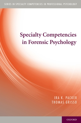 Specialty Competencies in Forensic Psychology - Packer, Ira K, and Grisso, Thomas