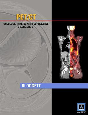 Specialty Imaging: PET/CT: Oncologic Imaging with Correlative Diagnostic CT (Published by Amirsys) - Blodgett, Todd M.