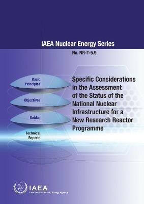 Specific Considerations in the Assessment of the Status of the National Nuclear Infrastructure for a New Research Reactor Programme - IAEA