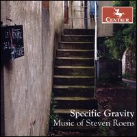 Specific Gravity: Music of Steven Roens - Cassie Olson (cello); Cheryl Hart (soprano); Hasse Borup (violin); Jason Hardink (piano); Julie Edwards (viola);...