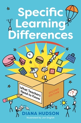Specific Learning Differences, What Teachers Need to Know (Second Edition): Embracing Neurodiversity in the Classroom - Hudson, Diana