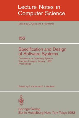 Specification and Design of Software Systems: Conference on Operating Systems. Visegrad, Hungary, January 23-27, 1982; Proceedings - Knuth, Eld (Editor), and Neuhold, E J (Editor)