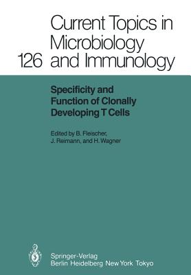 Specificity and Function of Clonally Developing T Cells - Fleischer, Bernhard (Editor), and Reimann, Jrg (Editor), and Wagner, Hermann (Editor)