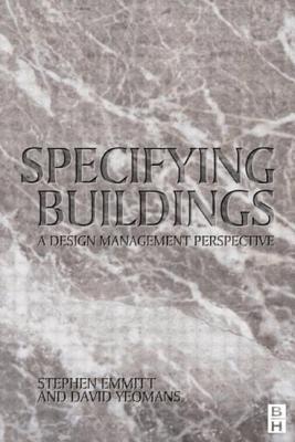 Specifying Buildings: A Design Management Perspective - Emmitt, Stephen, and Yeomans, David T