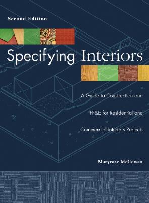 Specifying Interiors: A Guide to Construction and Ff&e for Residential and Commercial Interiors Projects - McGowan, Maryrose